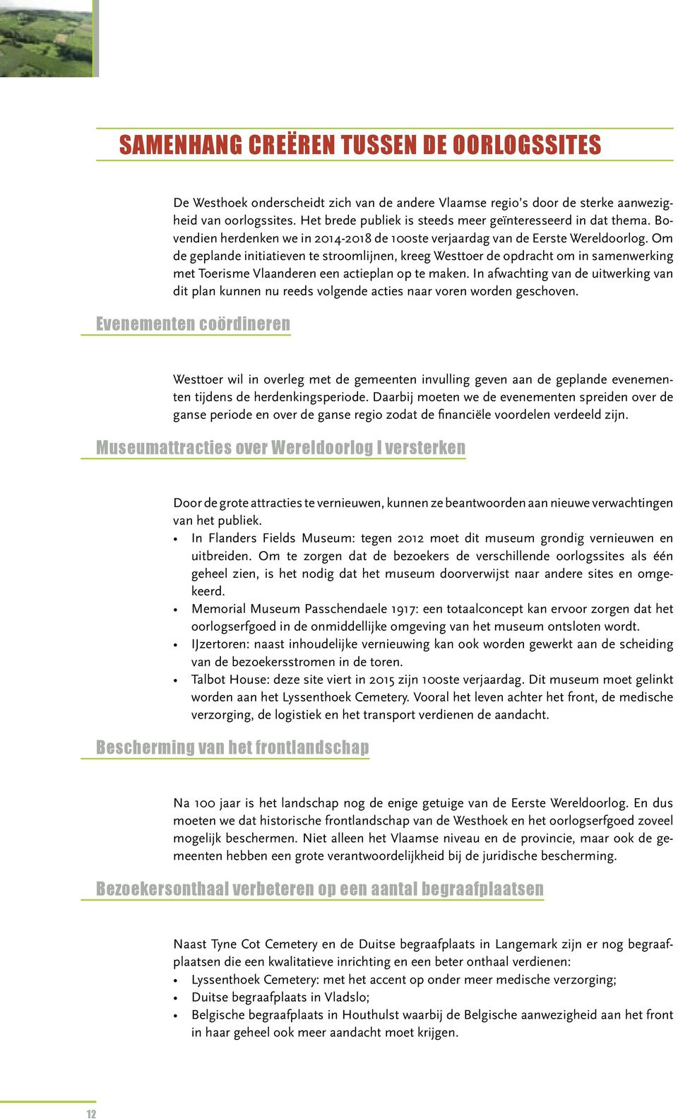 Om de geplande initiatieven te stroomlijnen, kreeg Westtoer de opdracht om in samenwerking met Toerisme Vlaanderen een actieplan op te maken.