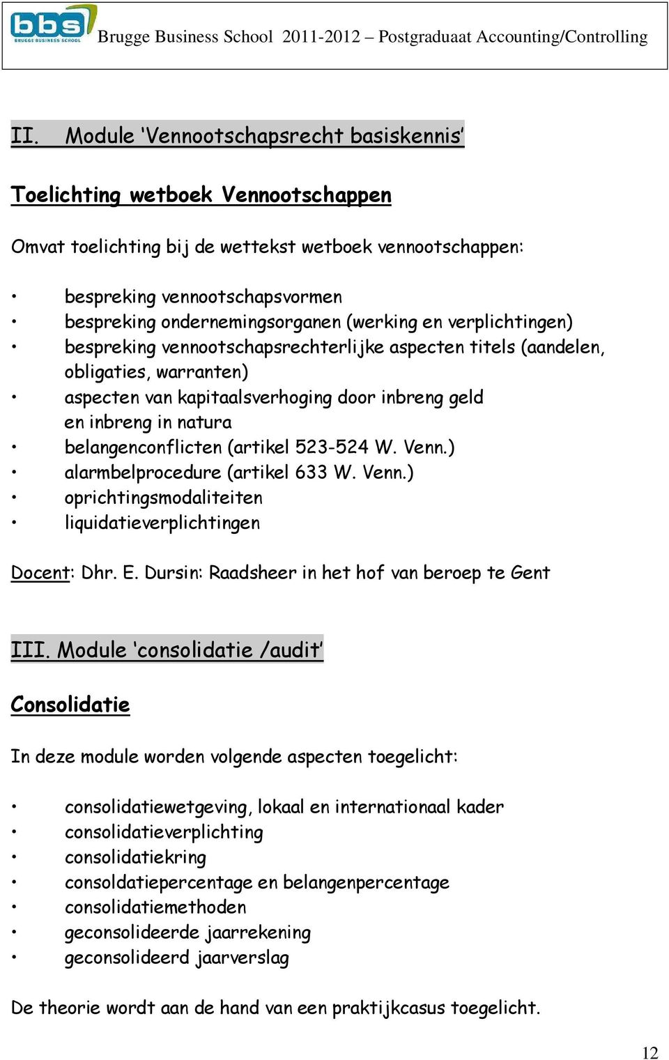 belangenconflicten (artikel 523-524 W. Venn.) alarmbelprocedure (artikel 633 W. Venn.) oprichtingsmodaliteiten liquidatieverplichtingen Docent: Dhr. E.