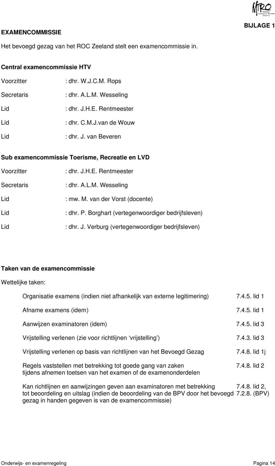 M. van der Vorst (docente) : dhr. P. Borghart (vertegenwoordiger bedrijfsleven) : dhr. J.