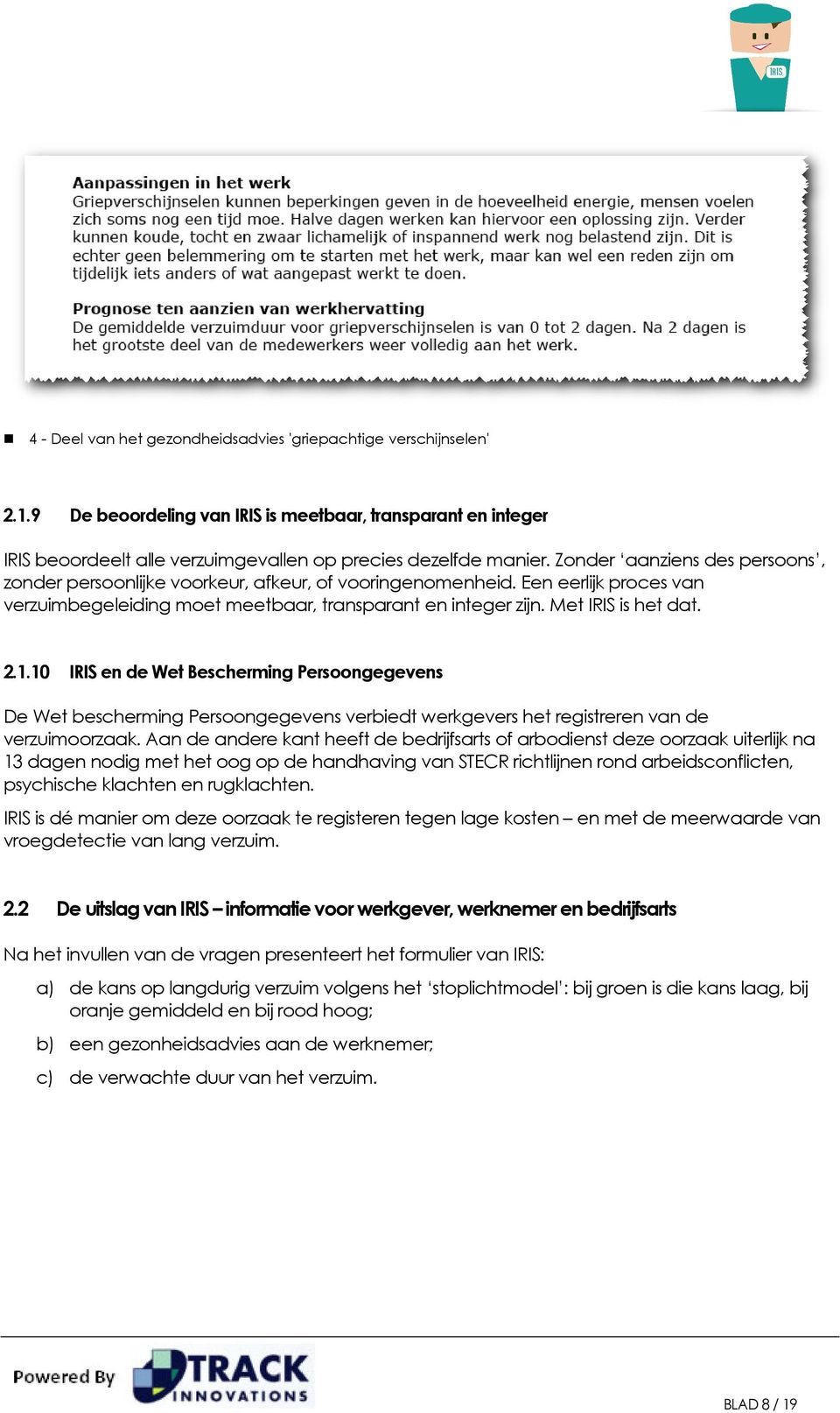 1.10 IRIS en de Wet Bescherming Persoongegevens De Wet bescherming Persoongegevens verbiedt werkgevers het registreren van de verzuimoorzaak.