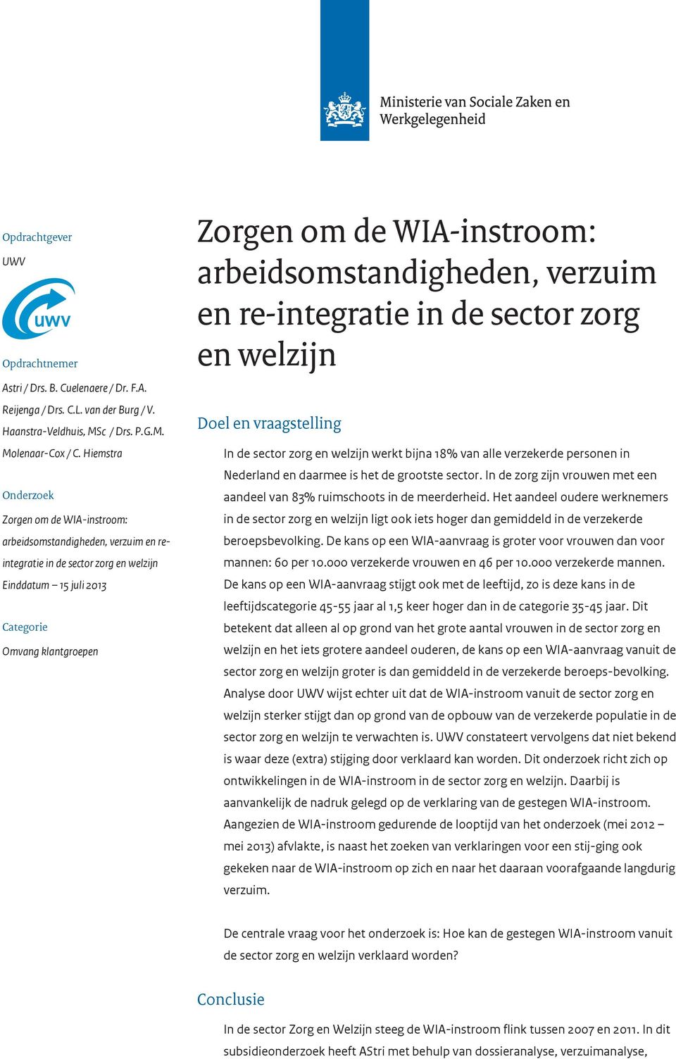 WIA-instroom: arbeidsomstandigheden, verzuim en re-integratie in de sector zorg en welzijn Doel en vraagstelling In de sector zorg en welzijn werkt bijna 18% van alle verzekerde personen in Nederland