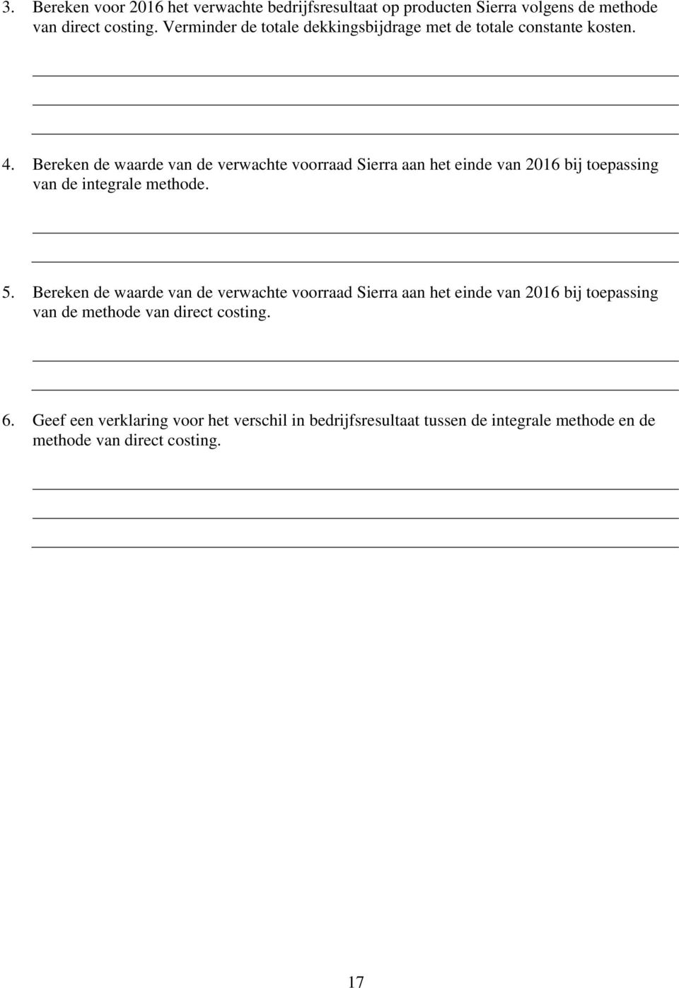 Bereken de waarde van de verwachte voorraad Sierra aan het einde van 2016 bij toepassing van de integrale methode. 5.