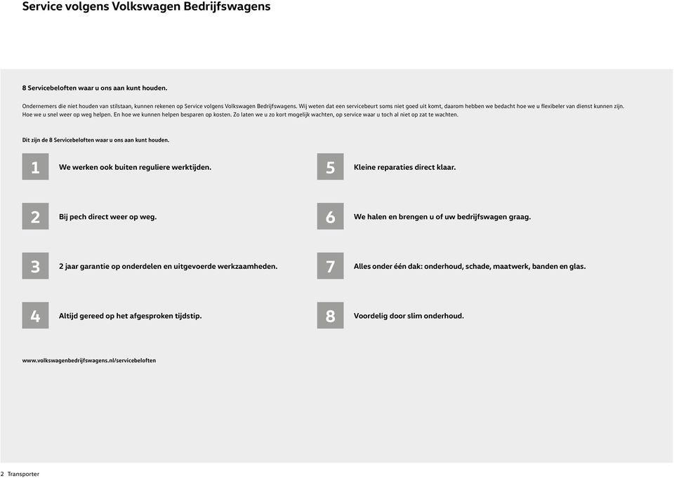 En hoe we kunnen helpen besparen op kosten. Zo laten we u zo kort mogelijk wachten, op service waar u toch al niet op zat te wachten. Dit zijn de 8 Servicebeloften waar u ons aan kunt houden.