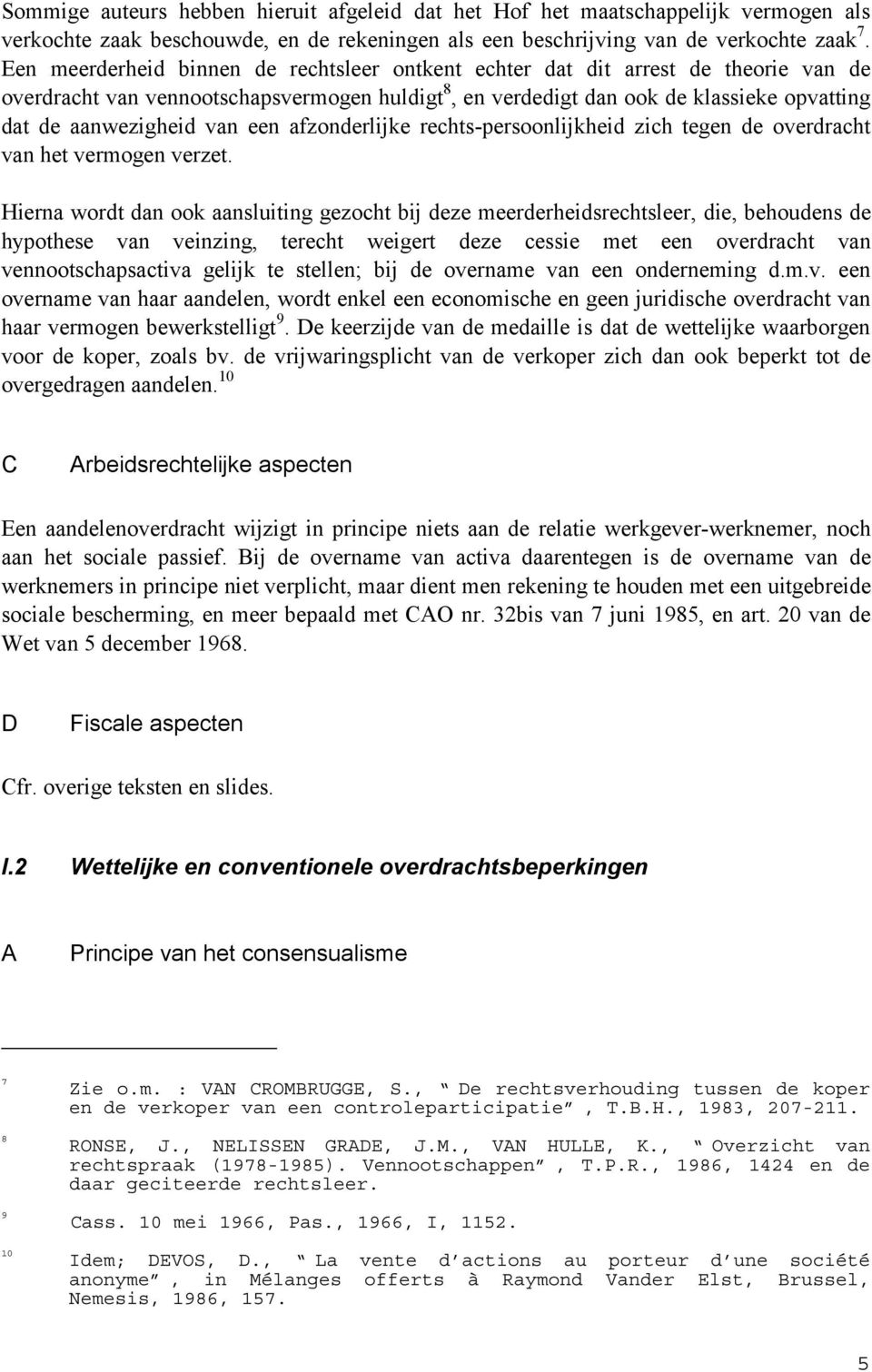 van een afzonderlijke rechts-persoonlijkheid zich tegen de overdracht van het vermogen verzet.