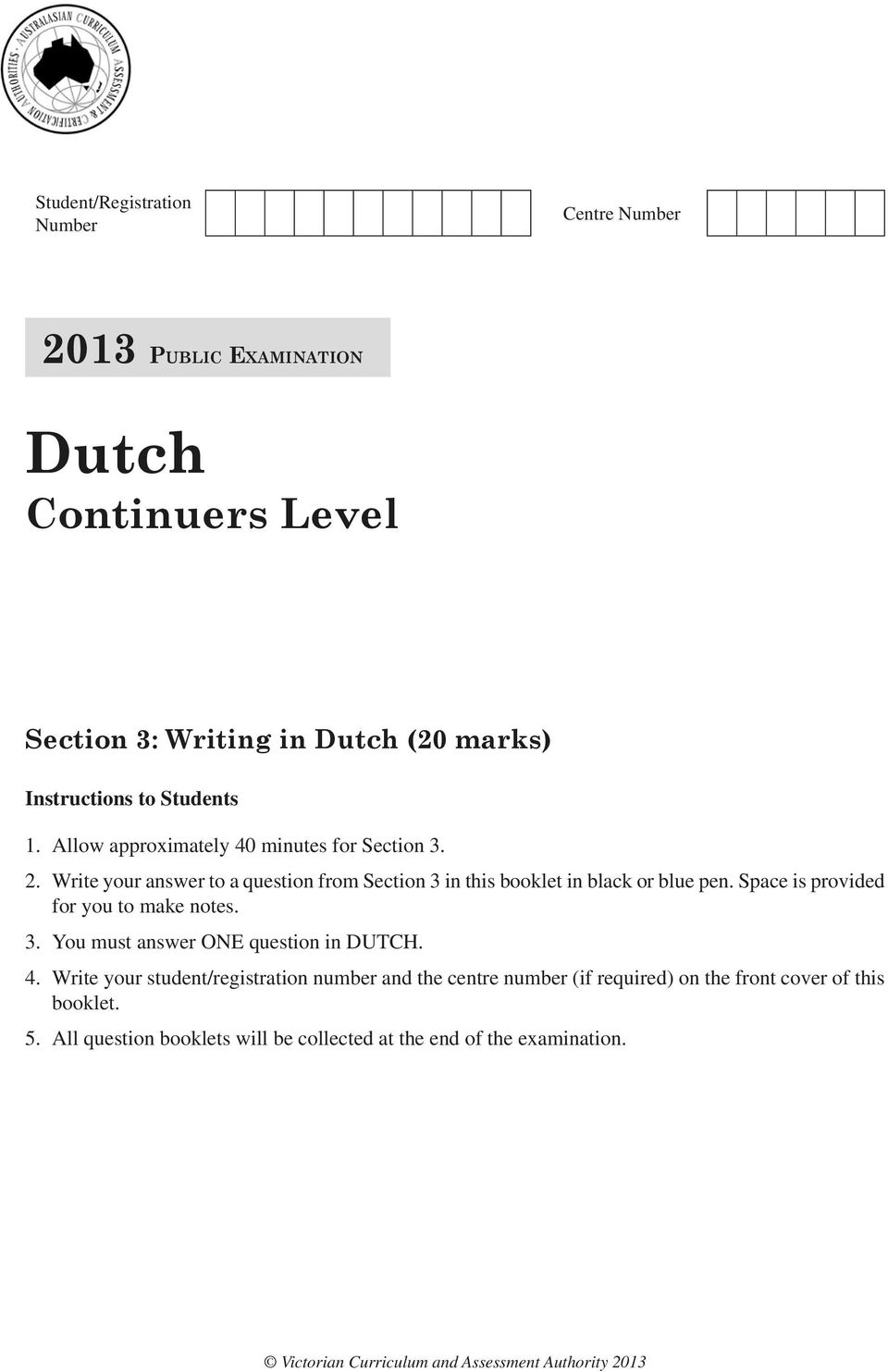 Space is provided for you to make notes. 3. You must answer ONE question in DUTCH. 4.