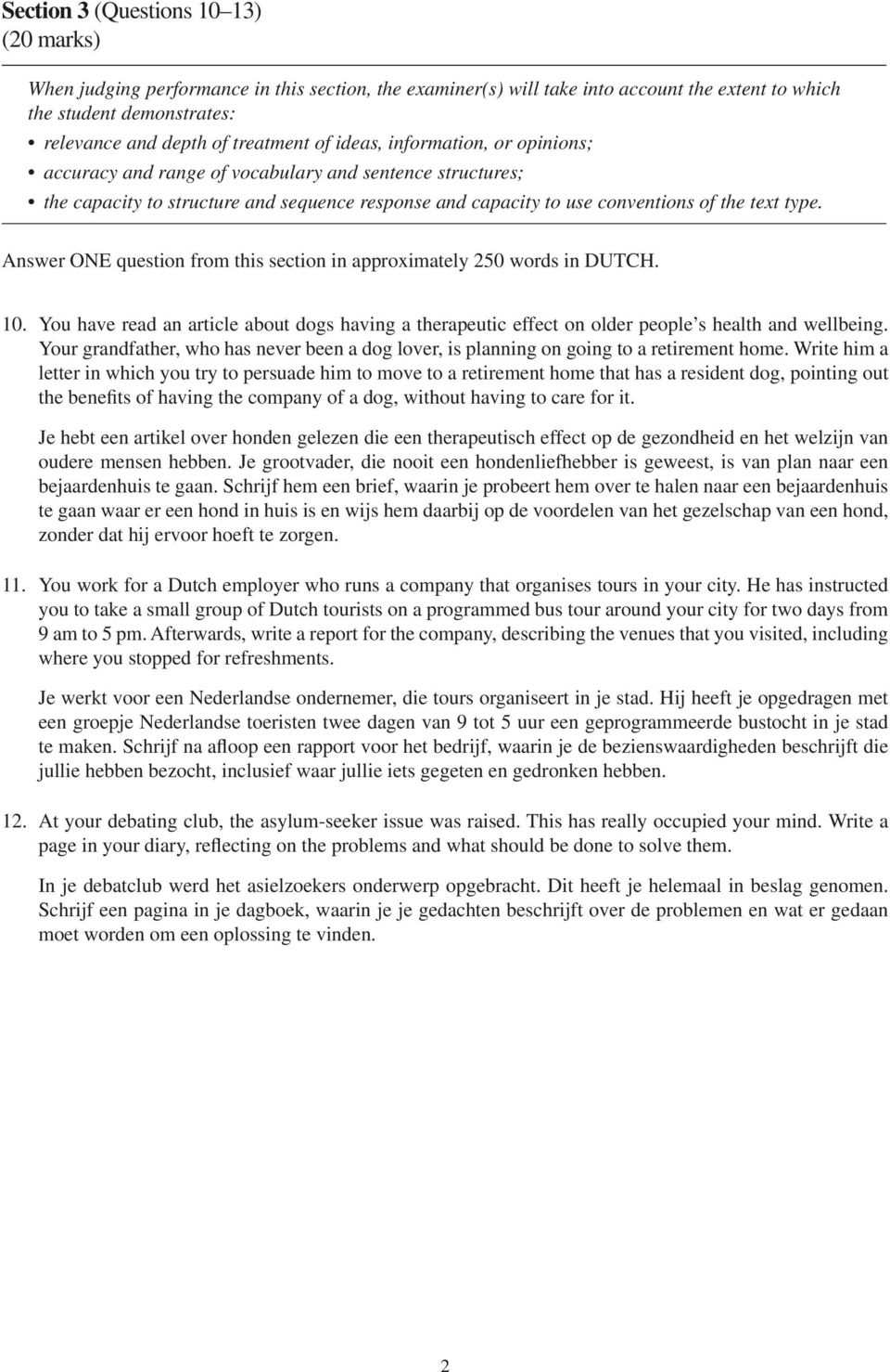 Answer ONE question from this section in approximately 250 words in DUTCH. 10. You have read an article about dogs having a therapeutic effect on older people s health and wellbeing.