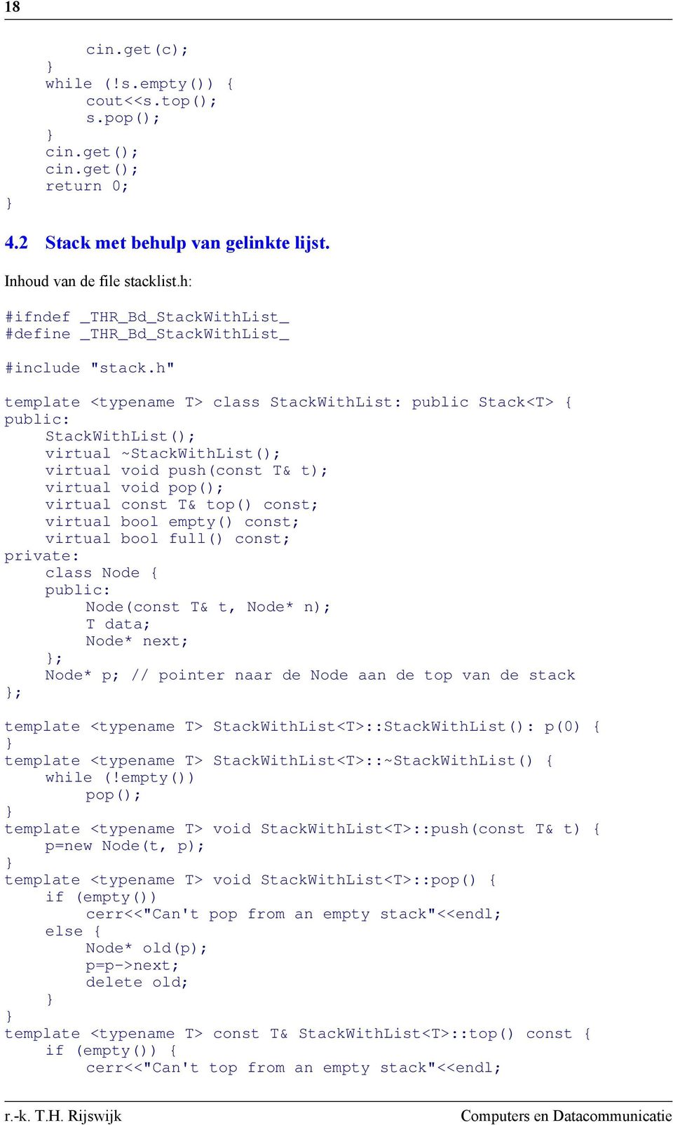 h" template <typename T> class StackWithList: public Stack<T> { public: StackWithList(); virtual ~StackWithList(); virtual void push(const T& t); virtual void pop(); virtual const T& top() const;