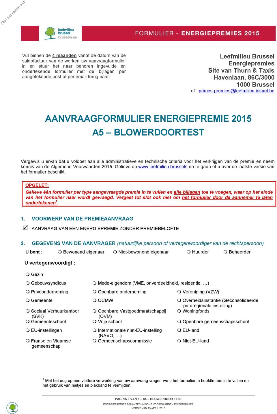 be AANVRAAGFORMULIER ENERGIEPREMIE 2015 A5 BLOWERDOORTEST Vergewis u ervan dat u voldoet aan alle administratieve en technische criteria voor het verkrijgen van de premie en neem kennis van de