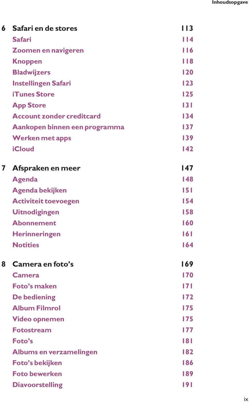 Activiteit toevoegen 154 Uitnodigingen 158 Abonnement 160 Herinneringen 161 Notities 164 8 Camera en foto s 169 Camera 170 Foto s maken 171 De bediening