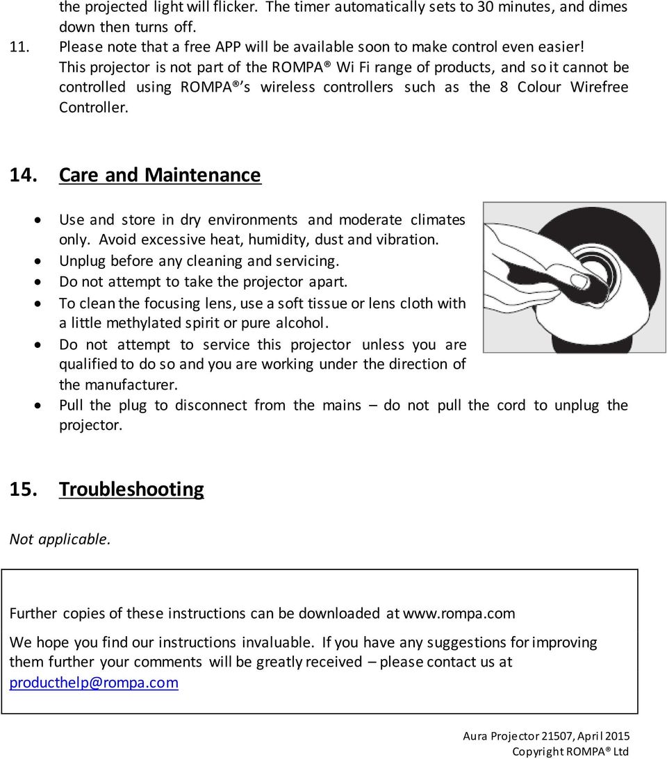 Care and Maintenance Use and store in dry environments and moderate climates only. Avoid excessive heat, humidity, dust and vibration. Unplug before any cleaning and servicing.