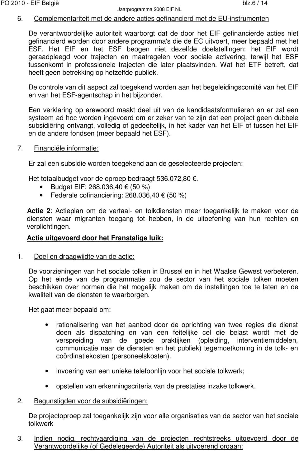 programma's die de EC uitvoert, meer bepaald met het ESF.