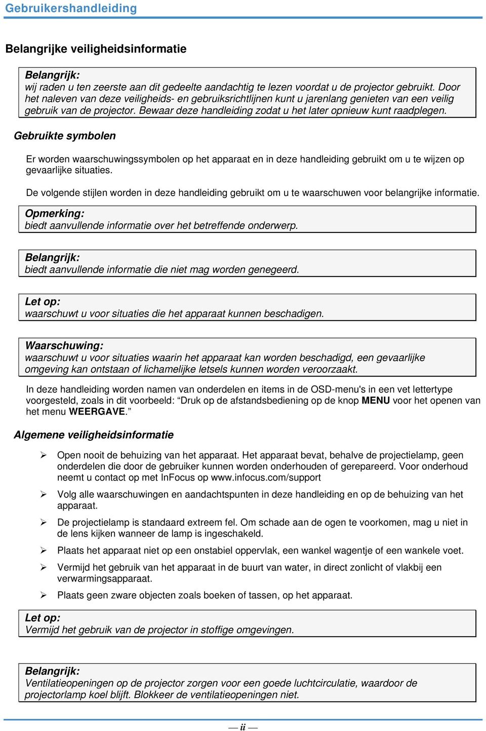 Gebruikte symbolen Er worden waarschuwingssymbolen op het apparaat en in deze handleiding gebruikt om u te wijzen op gevaarlijke situaties.