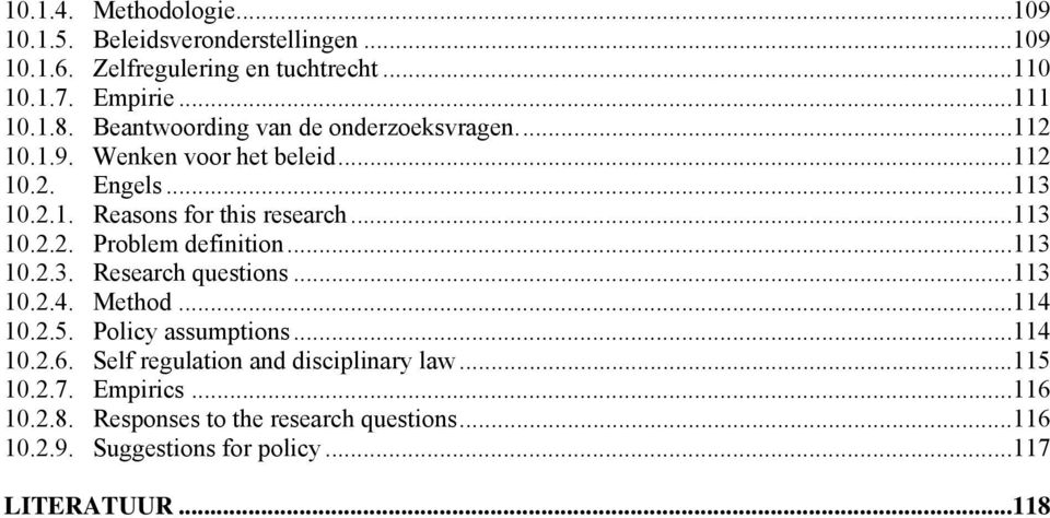 ..113 10.2.3. Research questions...113 10.2.4. Method...114 10.2.5. Policy assumptions...114 10.2.6. Self regulation and disciplinary law...115 10.