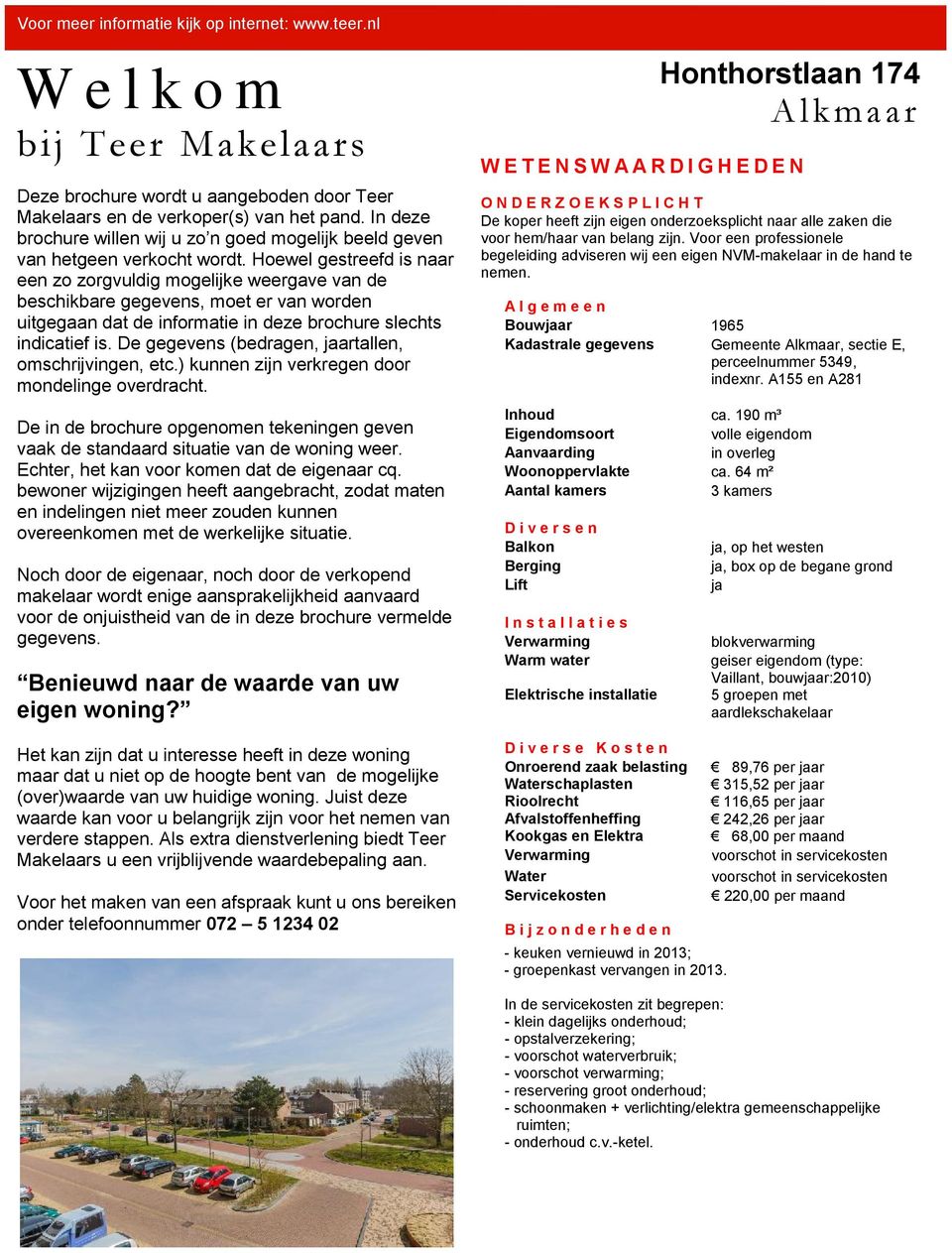 Hoewel gestreefd is naar een zo zorgvuldig mogelijke weergave van de beschikbare gegevens, moet er van worden uitgegaan dat de informatie in deze brochure slechts indicatief is.