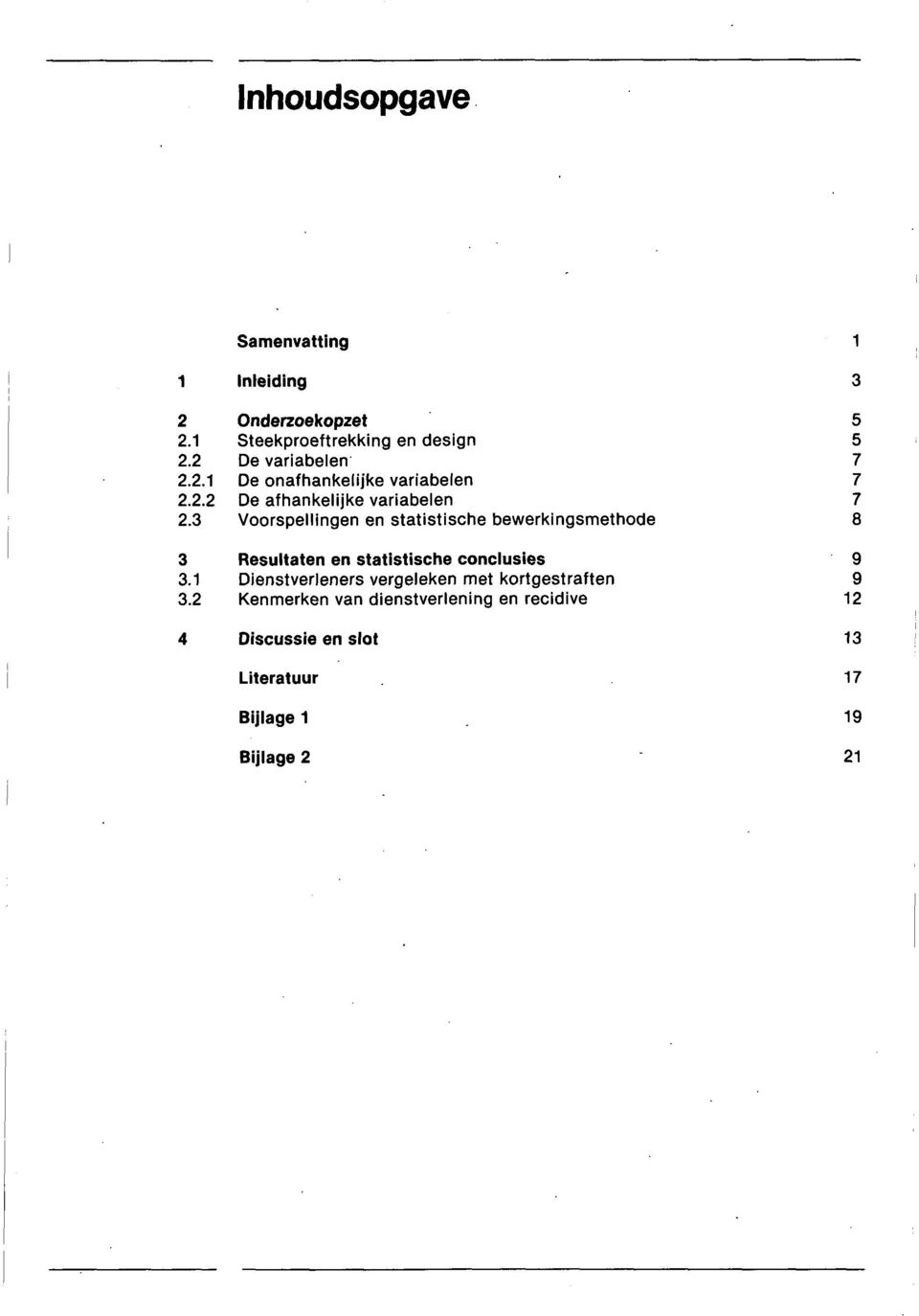 3 Voorspellingen en statistische bewerkingsmethode 8 3 Resultaten en statistische conclusies 9 3.