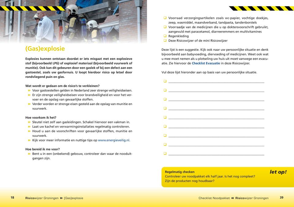 Wat wordt er gedaan om de risico s te verkleinen? Voor gastoestellen gelden in Nederland zeer strenge veiligheidseisen.