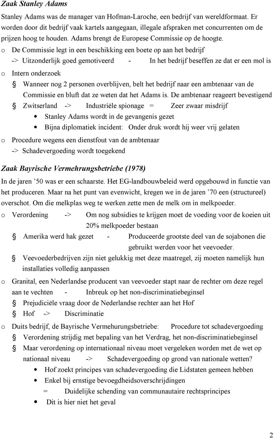 o De Commissie legt in een beschikking een boete op aan het bedrijf -> Uitzonderlijk goed gemotiveerd - In het bedrijf beseffen ze dat er een mol is o Intern onderzoek Wanneer nog 2 personen