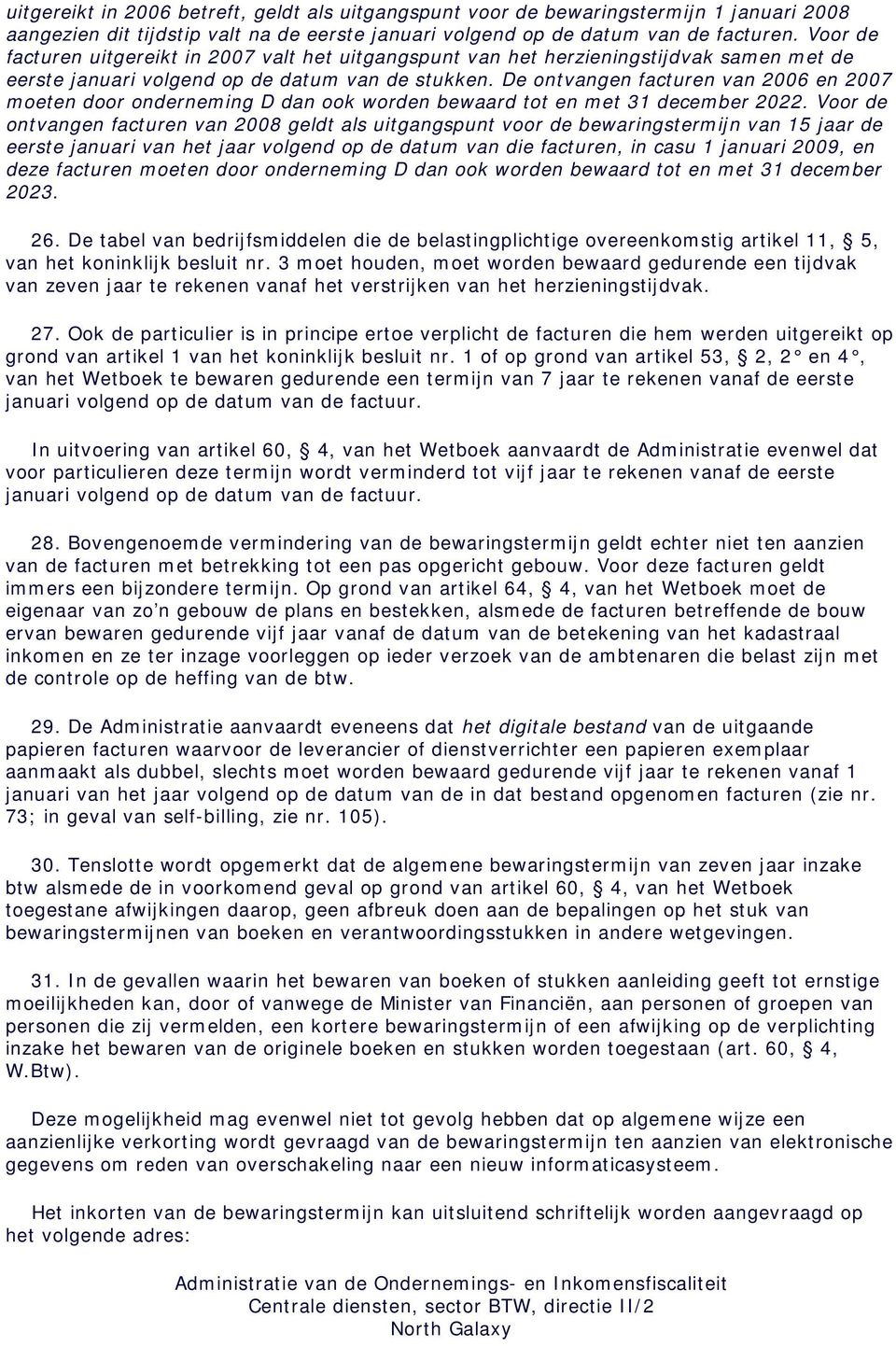 De ontvangen facturen van 2006 en 2007 moeten door onderneming D dan ook worden bewaard tot en met 31 december 2022.