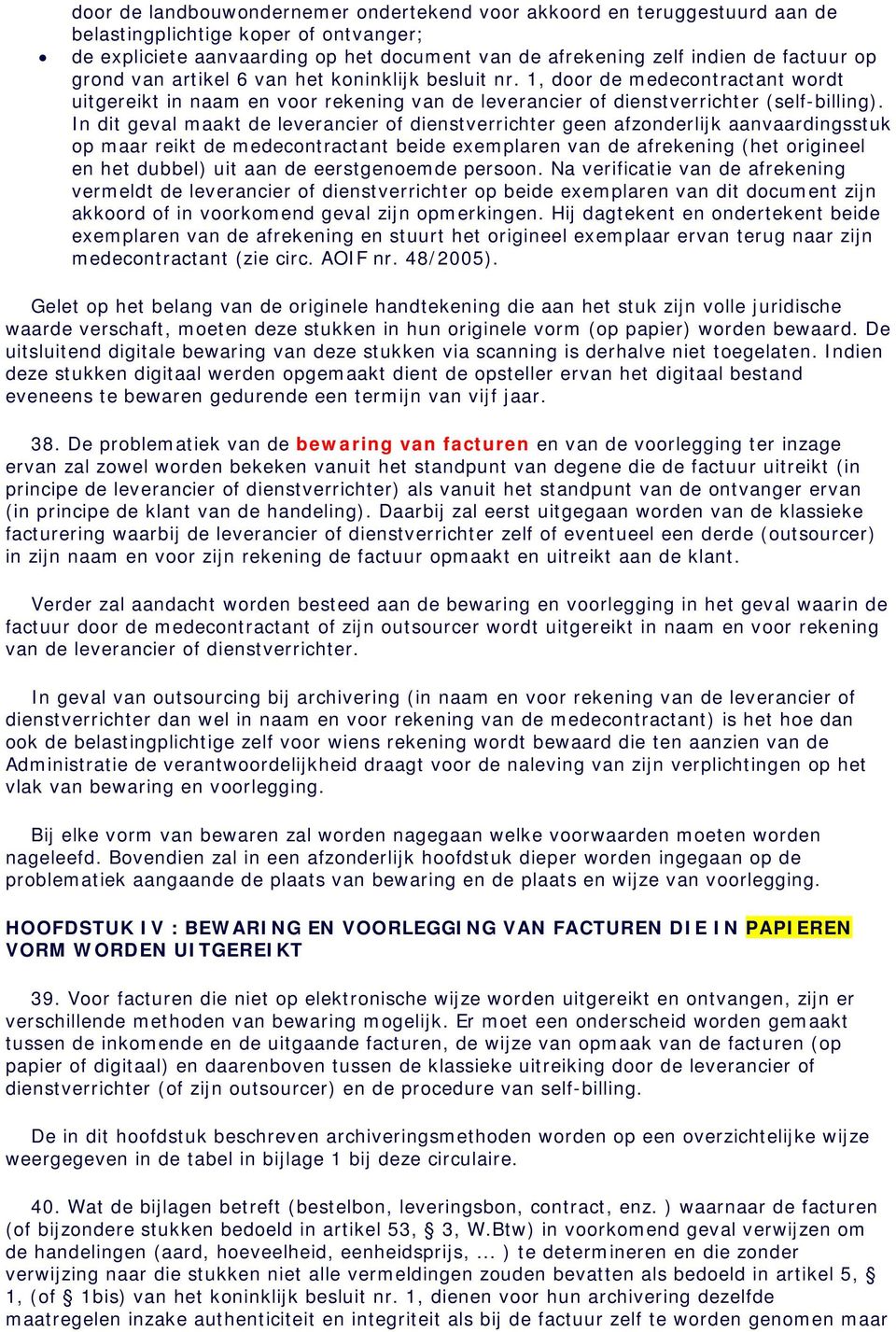 In dit geval maakt de leverancier of dienstverrichter geen afzonderlijk aanvaardingsstuk op maar reikt de medecontractant beide exemplaren van de afrekening (het origineel en het dubbel) uit aan de