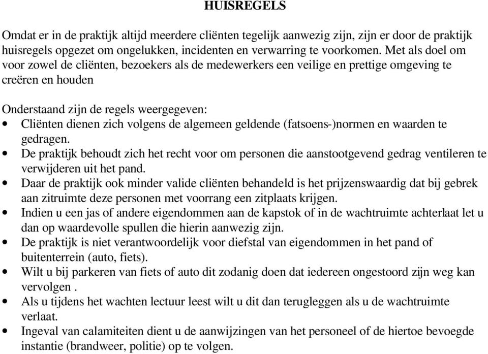 algemeen geldende (fatsoens-)normen en waarden te gedragen. De praktijk behoudt zich het recht voor om personen die aanstootgevend gedrag ventileren te verwijderen uit het pand.