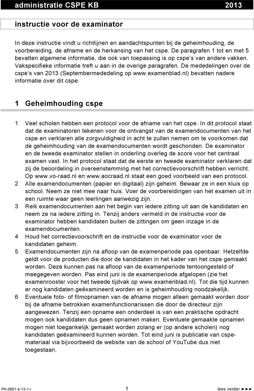 De mededelingen over de cspe s van 2013 (Septembermededeling op www.examenblad.nl) bevatten nadere informatie over dit cspe.