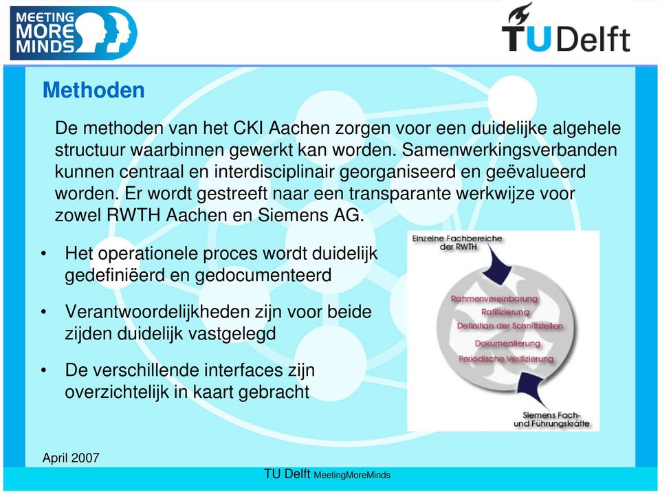 Er wordt gestreeft naar een transparante werkwijze voor zowel RWTH Aachen en Siemens AG.