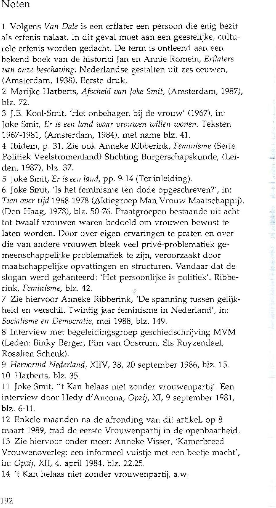 2 Marijke Harberts, Afscheid van Joke Smit, (Amsterdam, 1987), blz. 72. 3 J.E. Kooi-Smit, 'Het onbehagen bij de vrouw' (1967), in: roke Srnit, Er is een land waar vrouwen willen wonen.