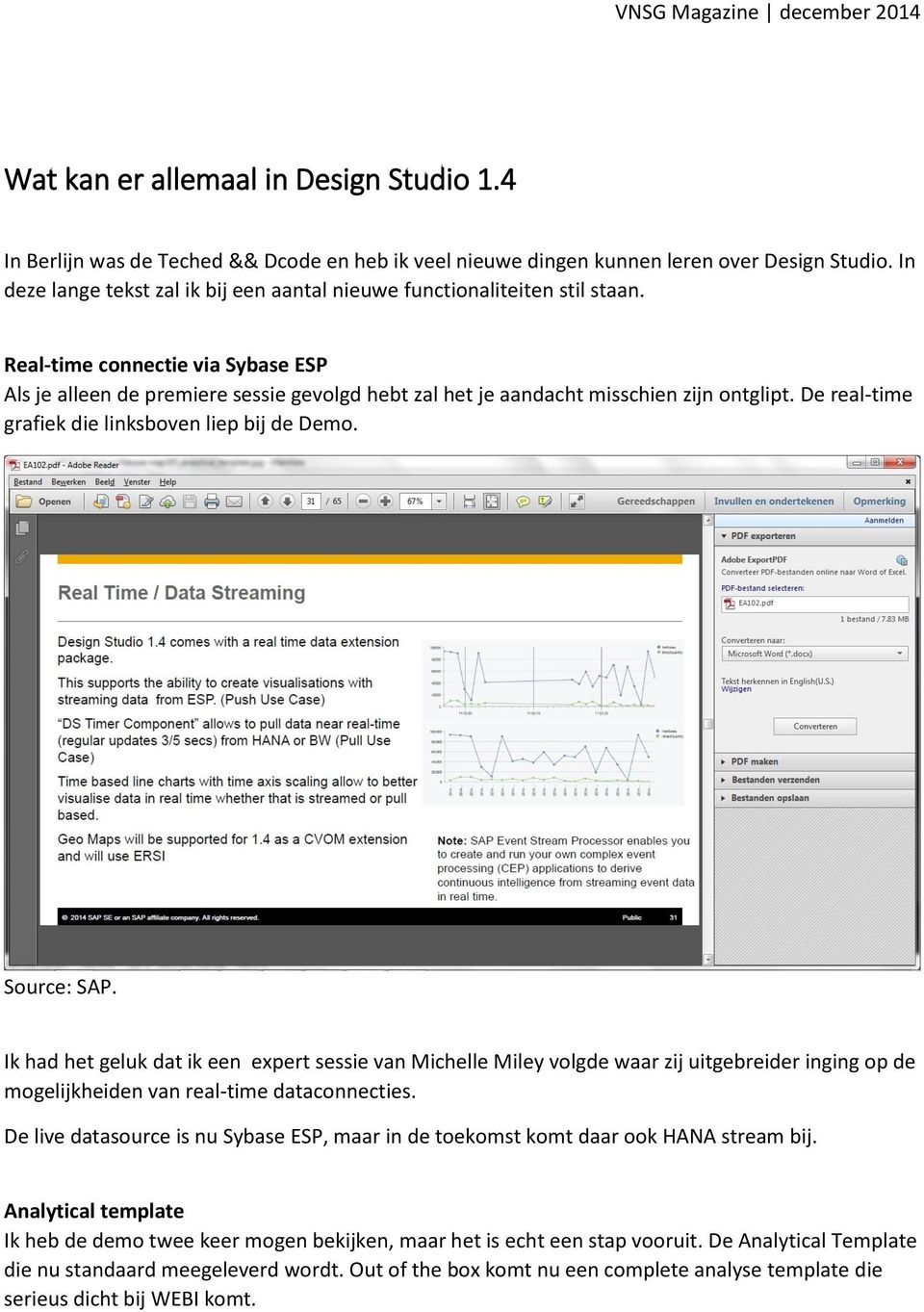 Real-time connectie via Sybase ESP Als je alleen de premiere sessie gevolgd hebt zal het je aandacht misschien zijn ontglipt. De real-time grafiek die linksboven liep bij de Demo.