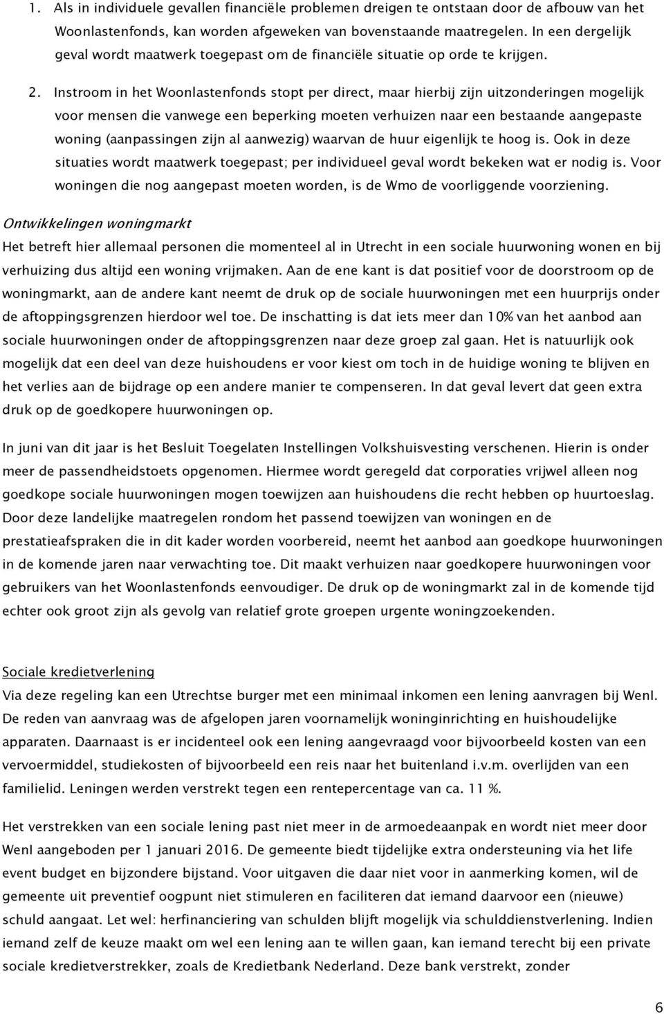 Instroom in het Woonlastenfonds stopt per direct, maar hierbij zijn uitzonderingen mogelijk voor mensen die vanwege een beperking moeten verhuizen naar een bestaande aangepaste woning (aanpassingen