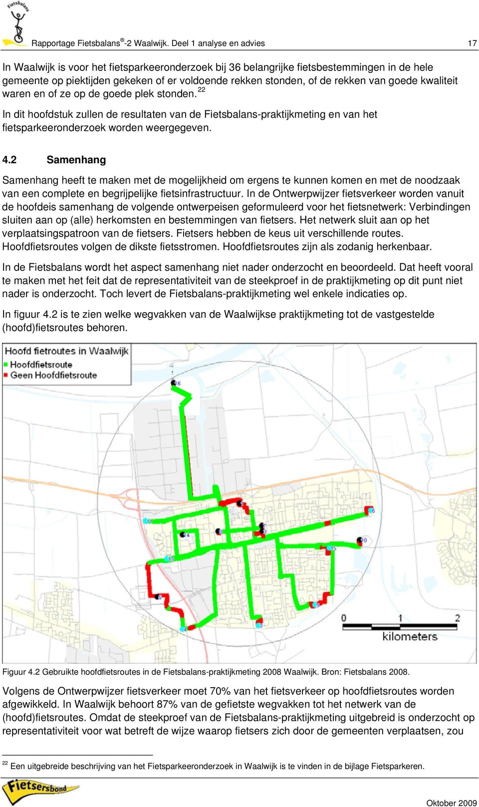 van goede kwaliteit waren en of ze op de goede plek stonden. 22 In dit hoofdstuk zullen de resultaten van de Fietsbalans-praktijkmeting en van het fietsparkeeronderzoek worden weergegeven. 4.