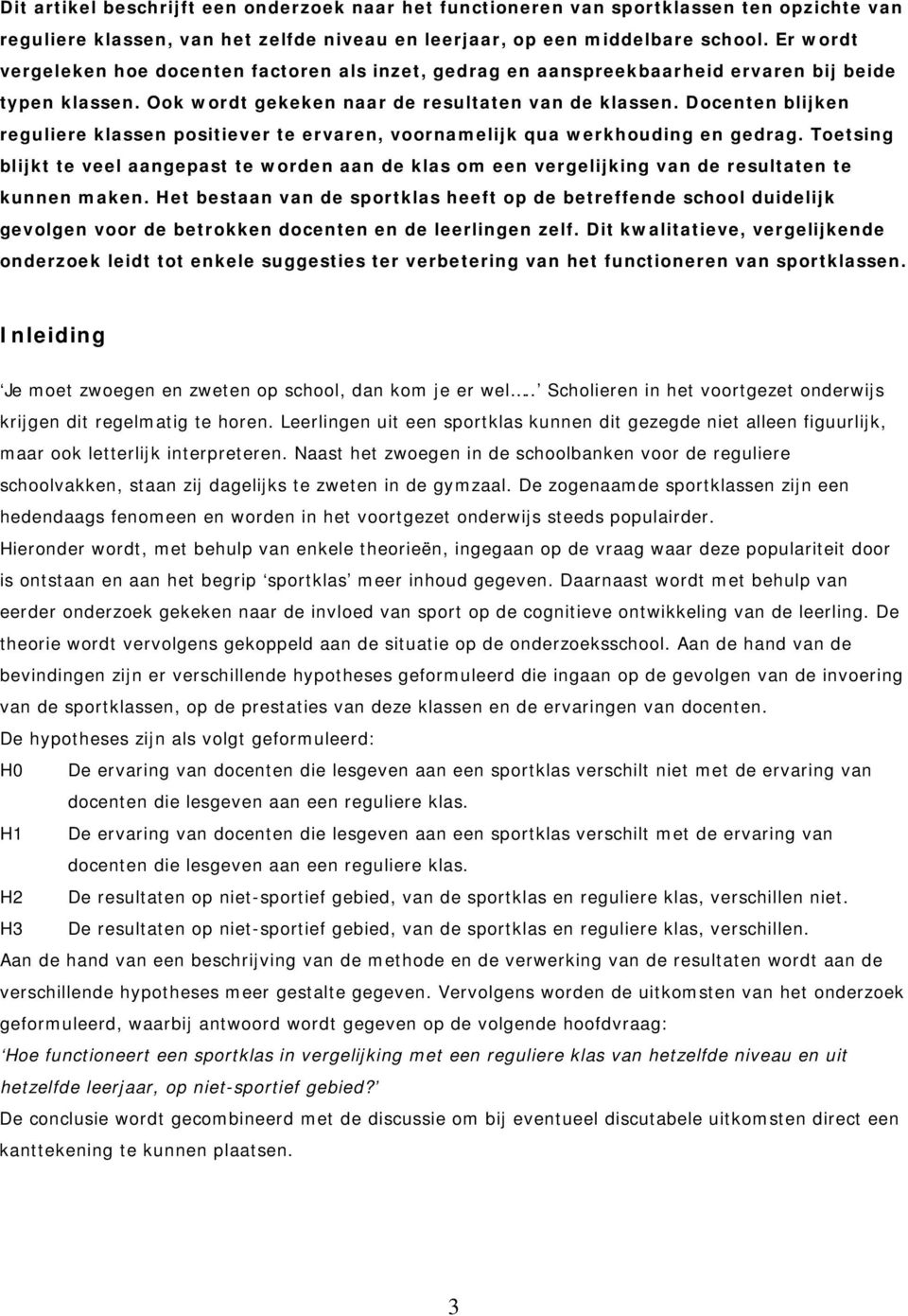 Docenten blijken reguliere klassen positiever te ervaren, voornamelijk qua werkhouding en gedrag.