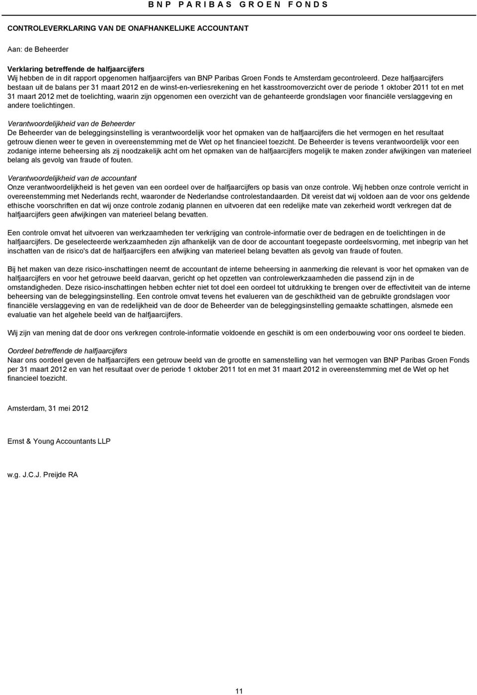 Deze halfjaarcijfers bestaan uit de balans per 31 maart 2012 en de winst-en-verliesrekening en het kasstroomoverzicht over de periode 1 oktober 2011 tot en met 31 maart 2012 met de toelichting,