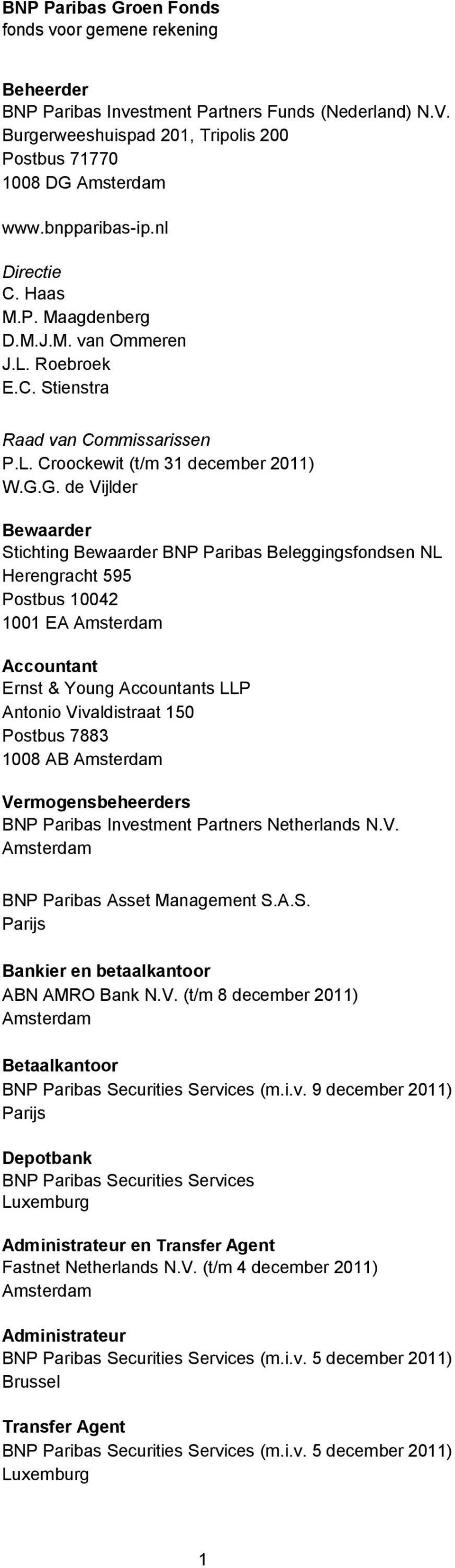 G. de Vijlder Bewaarder Stichting Bewaarder BNP Paribas Beleggingsfondsen NL Herengracht 595 Postbus 10042 1001 EA Amsterdam Accountant Ernst & Young Accountants LLP Antonio Vivaldistraat 150 Postbus