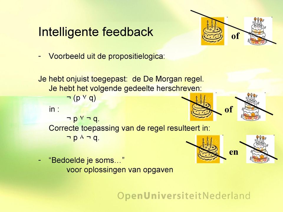 Je hebt het volgende gedeelte herschreven: (p ٧ q) in : p ٧ q.