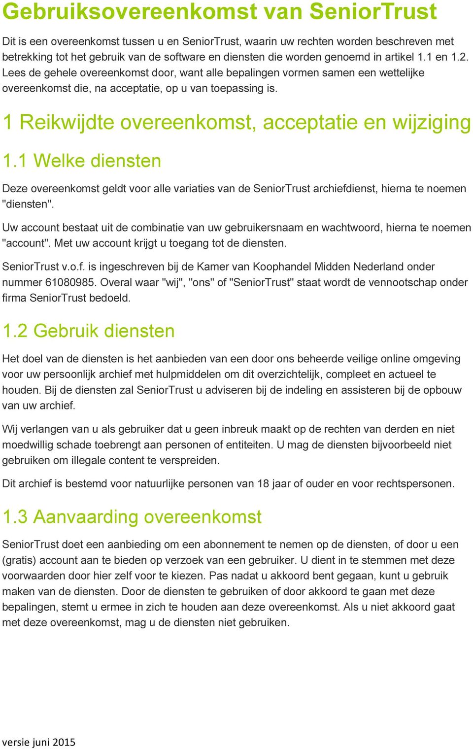 1 Reikwijdte overeenkomst, acceptatie en wijziging 1.1 Welke diensten Deze overeenkomst geldt voor alle variaties van de SeniorTrust archiefdienst, hierna te noemen "diensten".