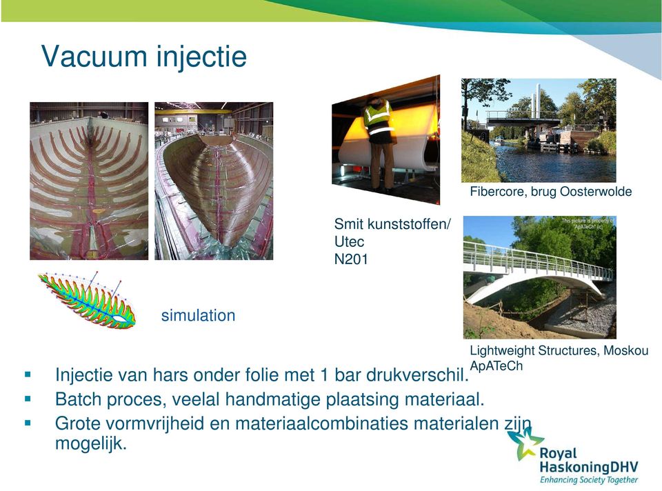 Batch proces, veelal handmatige plaatsing materiaal.