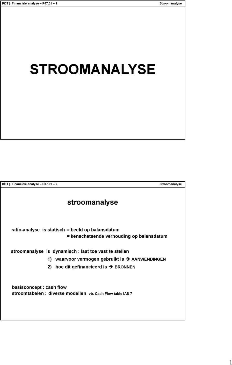 balansdatum stroomanalyse is dynamisch : laat toe vast te stellen 1) waarvoor vermogen gebruikt is