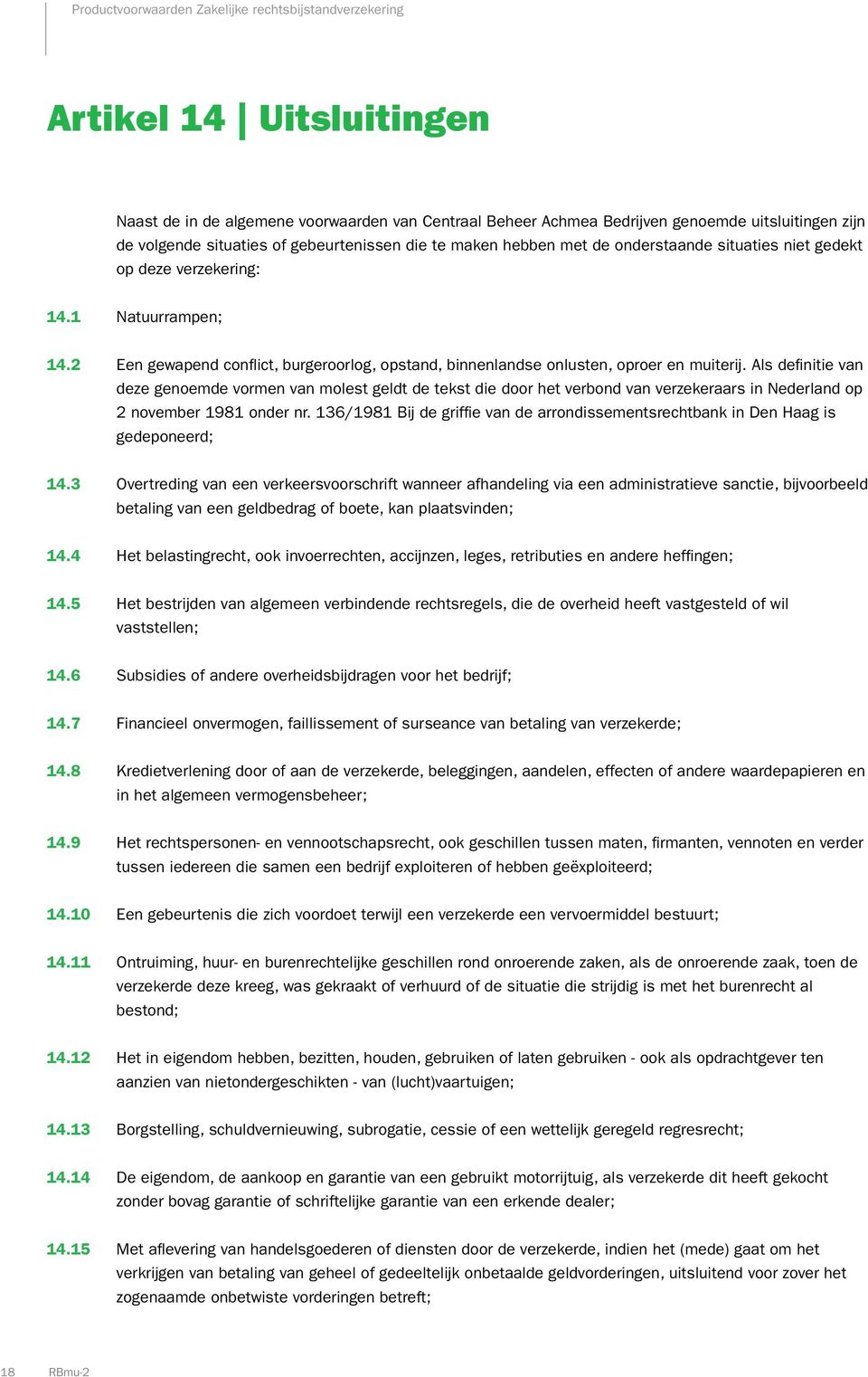 Als definitie van deze genoemde vormen van molest geldt de tekst die door het verbond van verzekeraars in Nederland op 2 november 1981 onder nr.