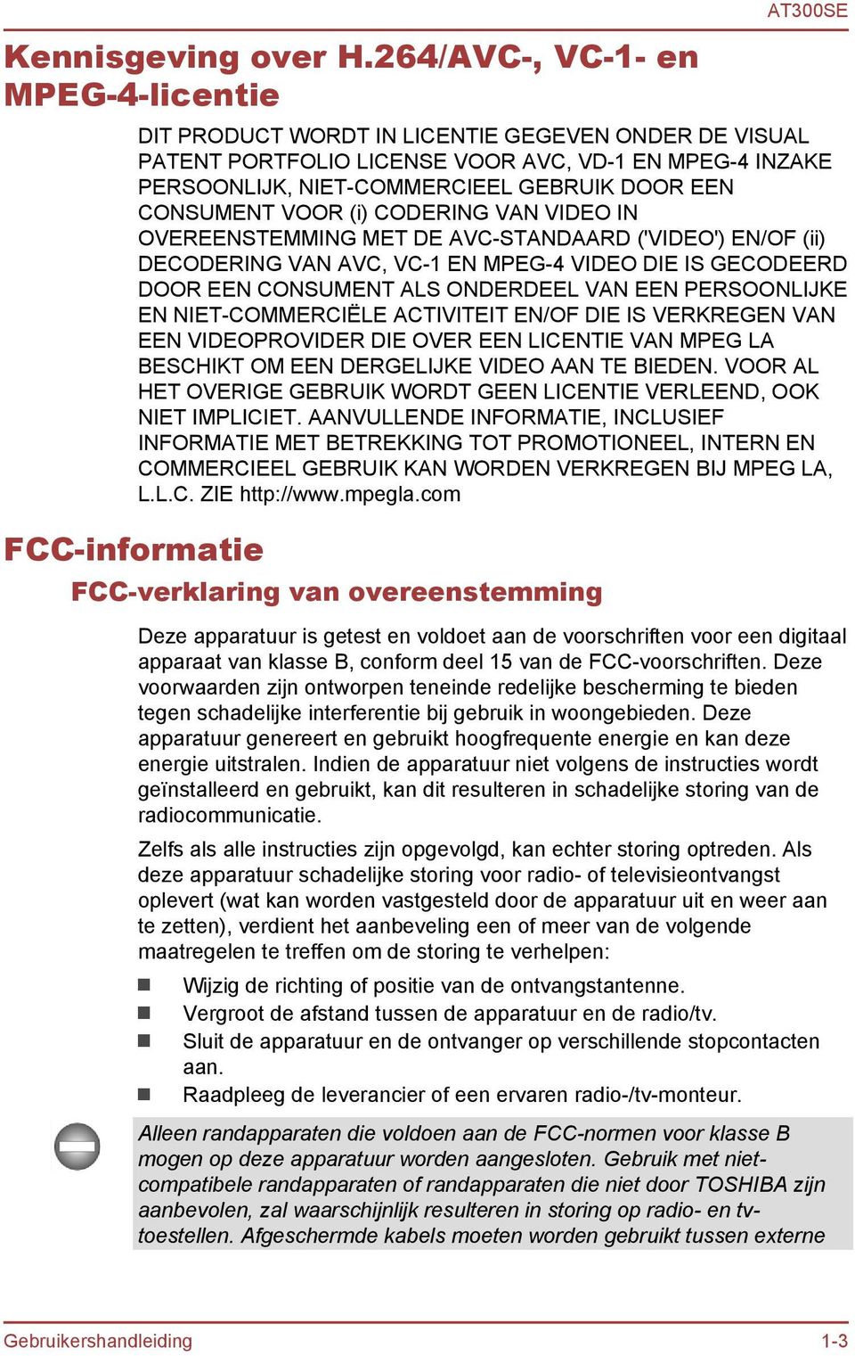 CONSUMENT VOOR (i) CODERING VAN VIDEO IN OVEREENSTEMMING MET DE AVC-STANDAARD ('VIDEO') EN/OF (ii) DECODERING VAN AVC, VC-1 EN MPEG-4 VIDEO DIE IS GECODEERD DOOR EEN CONSUMENT ALS ONDERDEEL VAN EEN