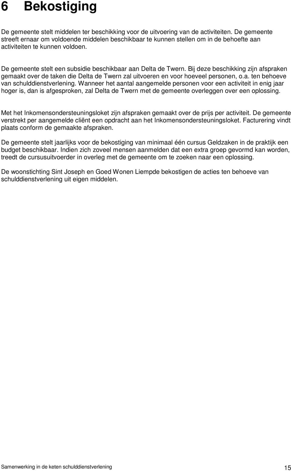 Bij deze beschikking zijn afspraken gemaakt over de taken die Delta de Twern zal uitvoeren en voor hoeveel personen, o.a. ten behoeve van schulddienstverlening.