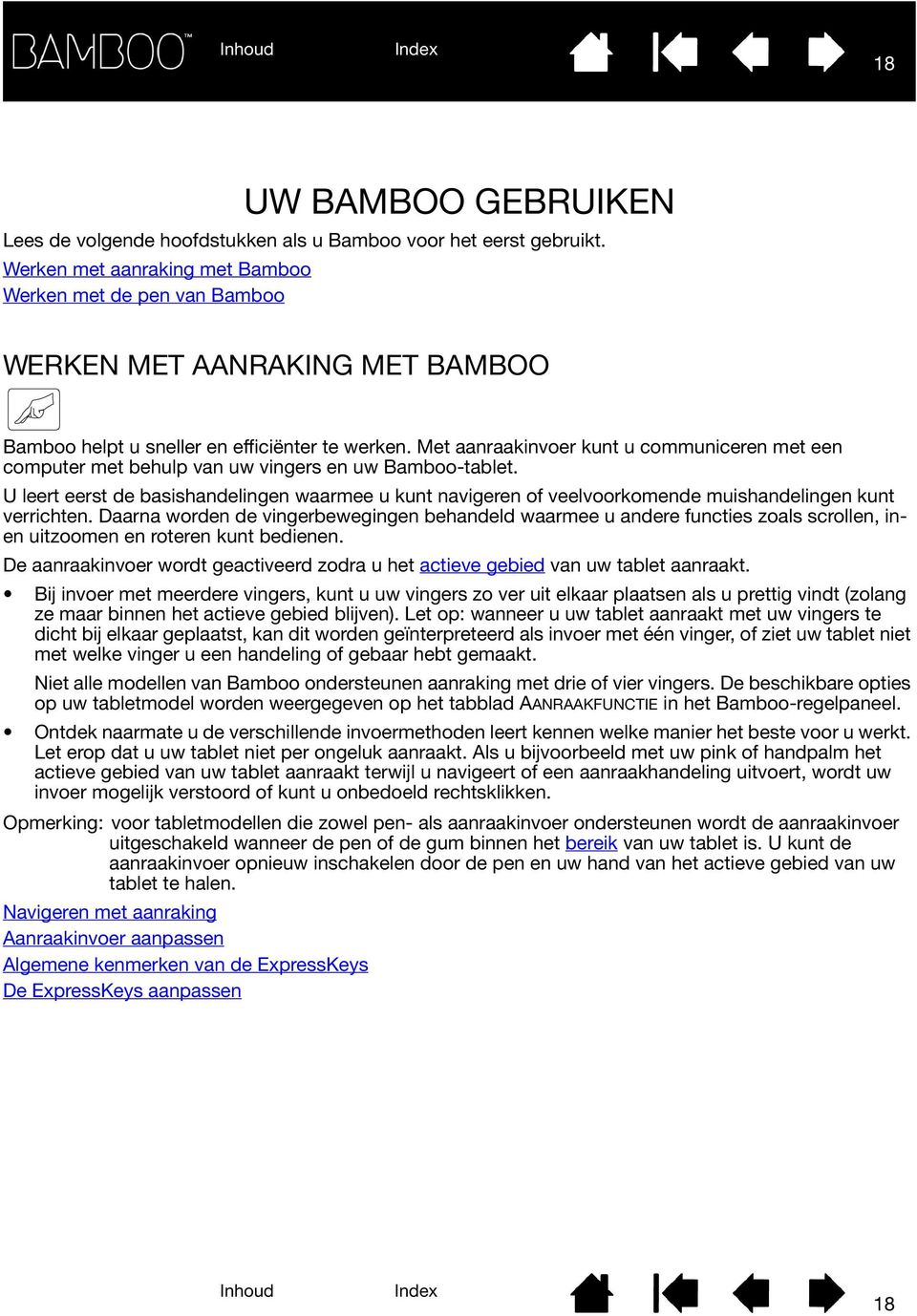 Met aanraakinvoer kunt u communiceren met een computer met behulp van uw vingers en uw Bamboo-tablet.