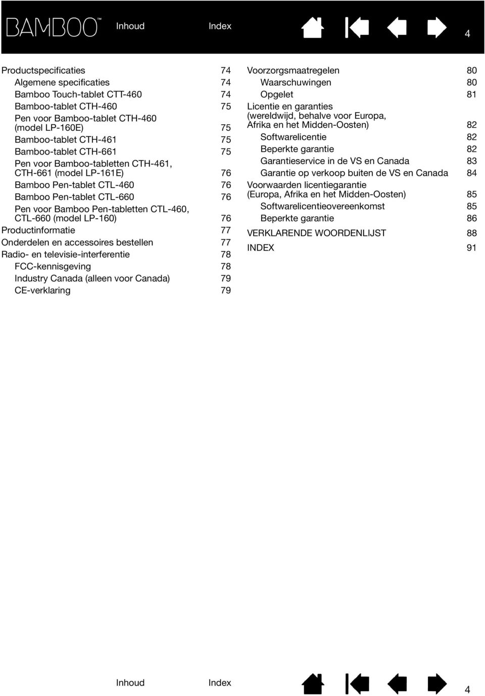 Productinformatie 77 Onderdelen en accessoires bestellen 77 Radio- en televisie-interferentie 78 FCC-kennisgeving 78 Industry Canada (alleen voor Canada) 79 CE-verklaring 79 Voorzorgsmaatregelen 80