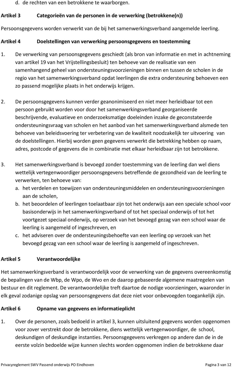 Artikel 4 Doelstellingen van verwerking persoonsgegevens en toestemming 1.