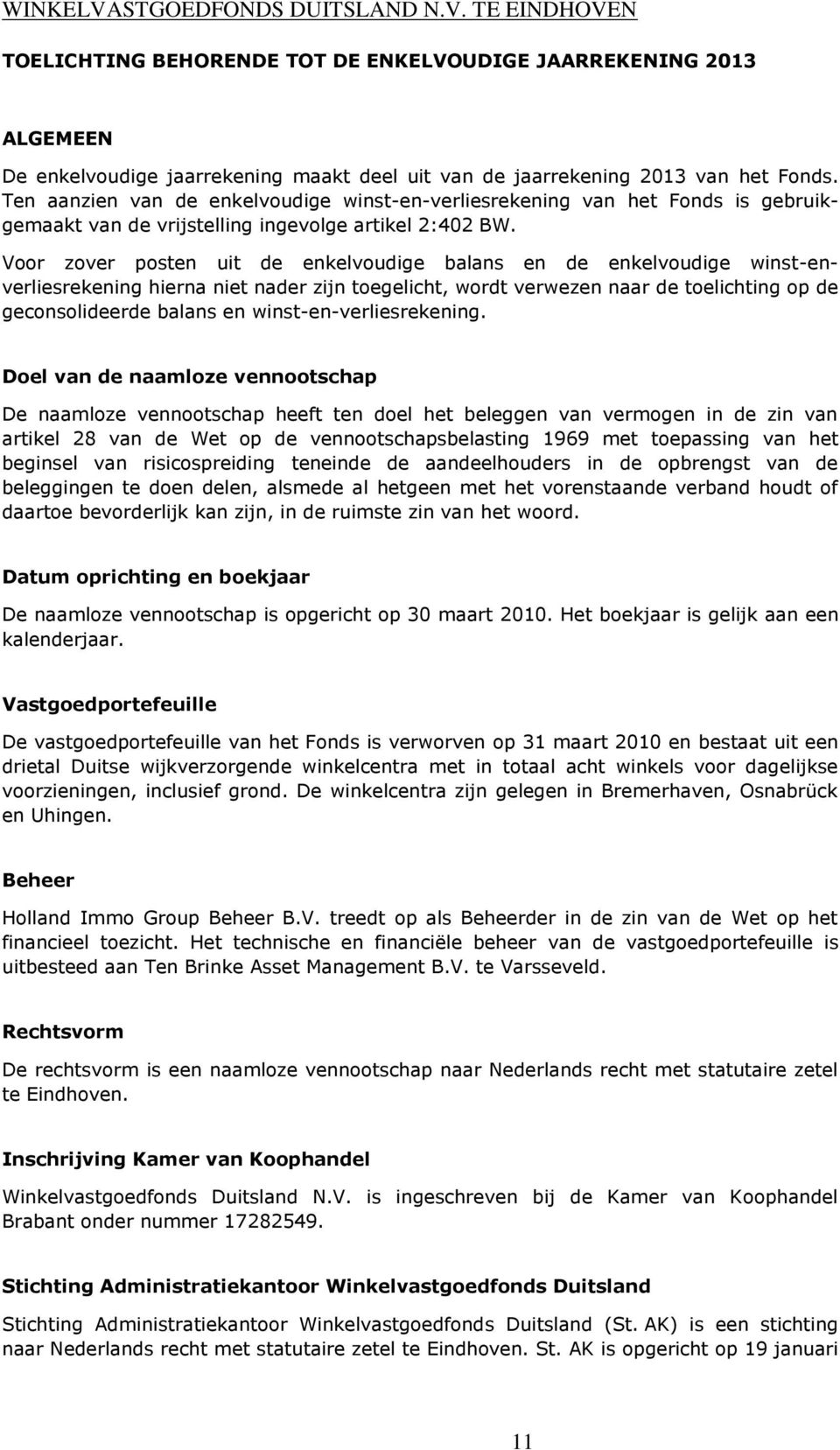 Voor zover posten uit de enkelvoudige balans en de enkelvoudige winst-enverliesrekening hierna niet nader zijn toegelicht, wordt verwezen naar de toelichting op de geconsolideerde balans en