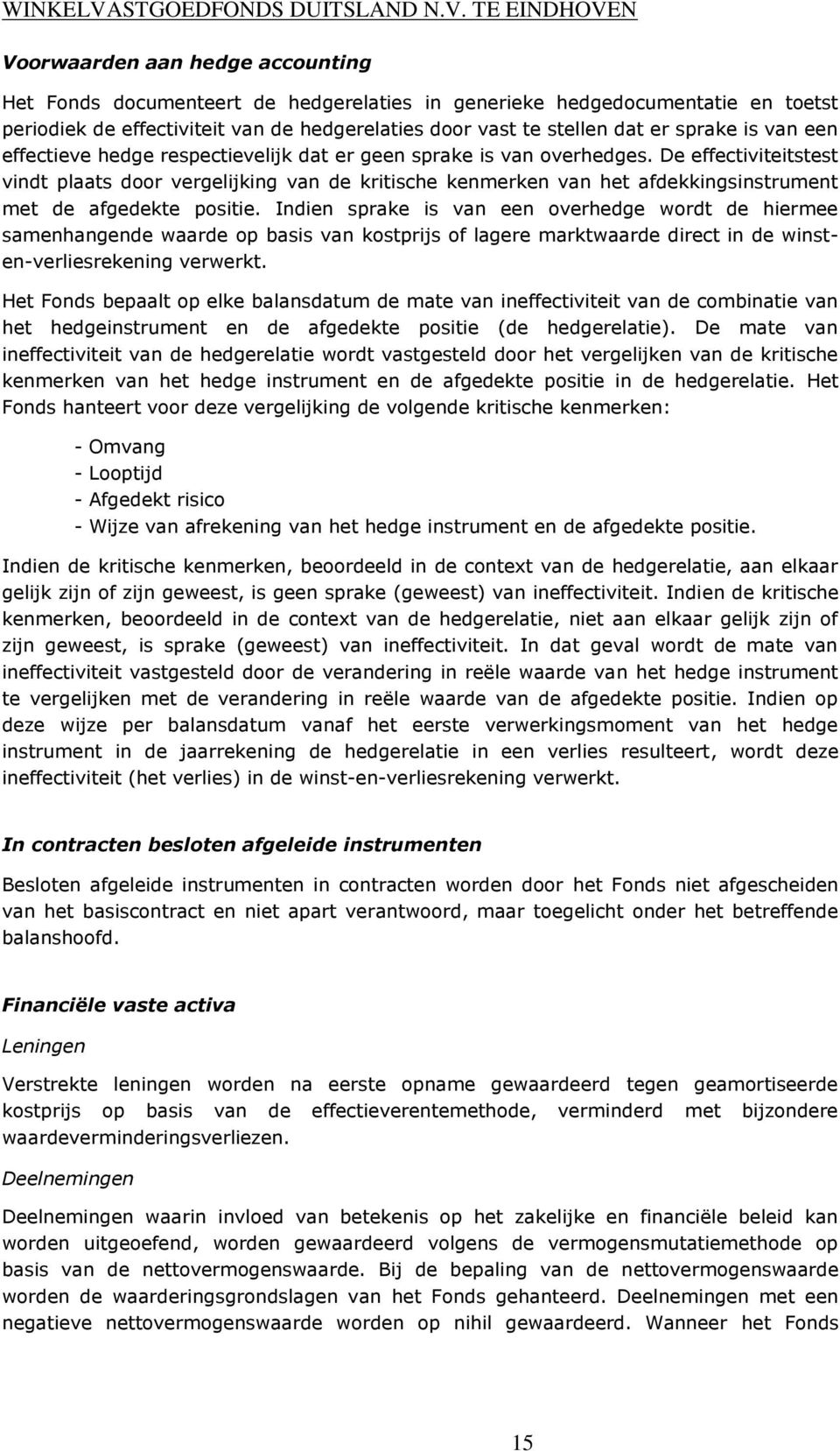 De effectiviteitstest vindt plaats door vergelijking van de kritische kenmerken van het afdekkingsinstrument met de afgedekte positie.