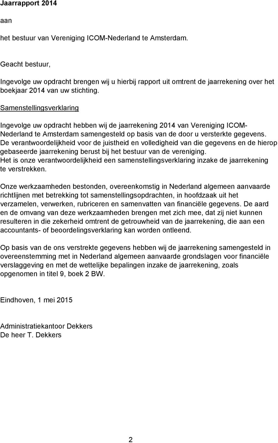 Samenstellingsverklaring Ingevolge uw opdracht hebben wij de jaarrekening 2014 van Vereniging ICOM- Nederland te Amsterdam samengesteld op basis van de door u versterkte gegevens.