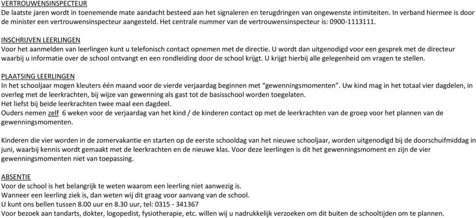 INSCHRIJVEN LEERLINGEN Voor het aanmelden van leerlingen kunt u telefonisch contact opnemen met de directie.