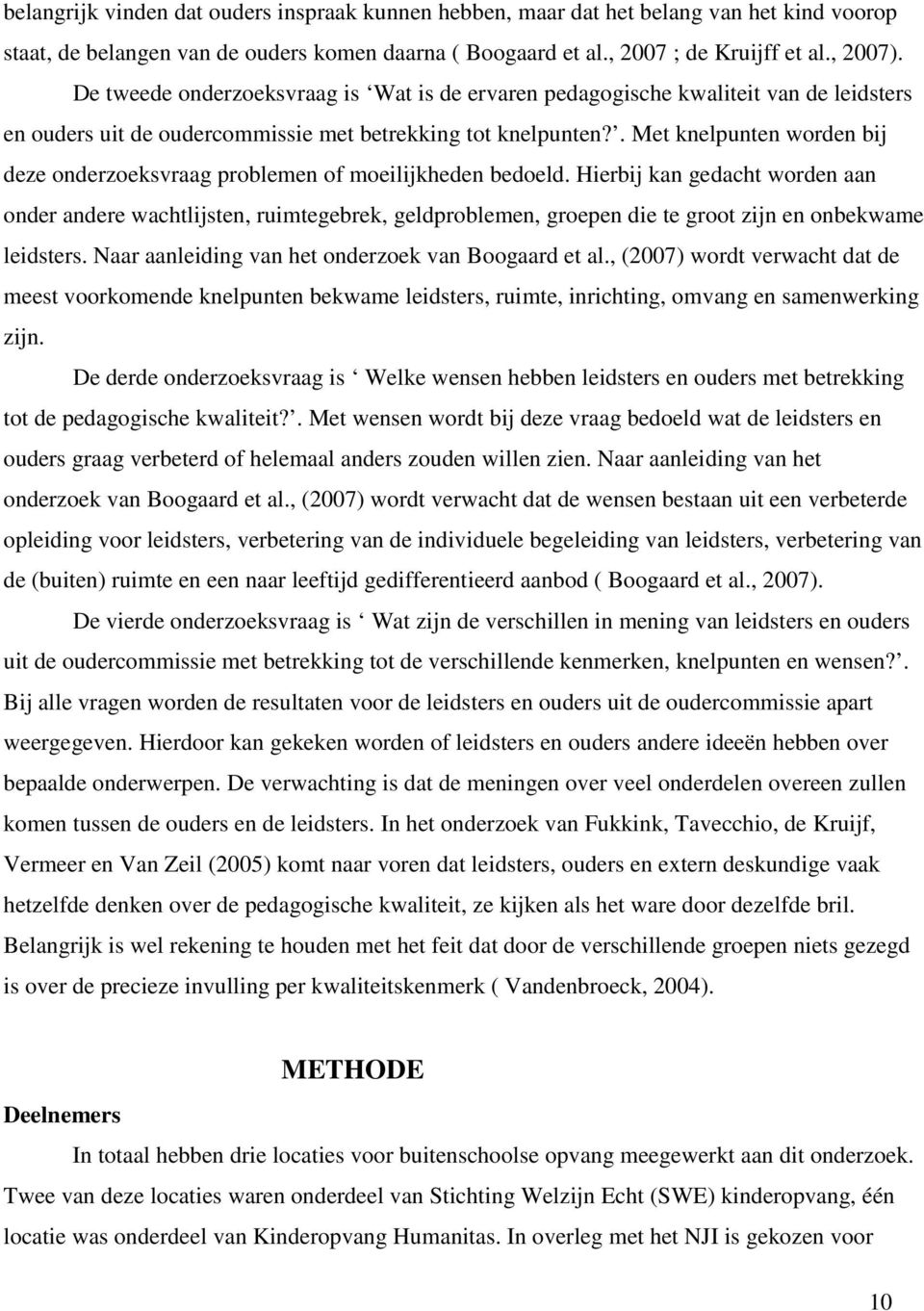 . Met knelpunten worden bij deze onderzoeksvraag problemen of moeilijkheden bedoeld.