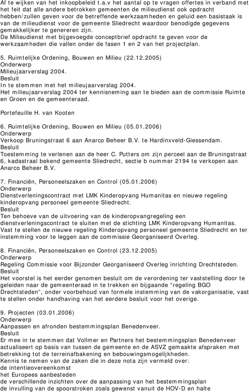 v het aantal op te vragen offertes in verband met het feit dat alle andere betrokken gemeenten de milieudienst ook opdracht hebben/zullen geven voor de betreffende werkzaamheden en geluid een