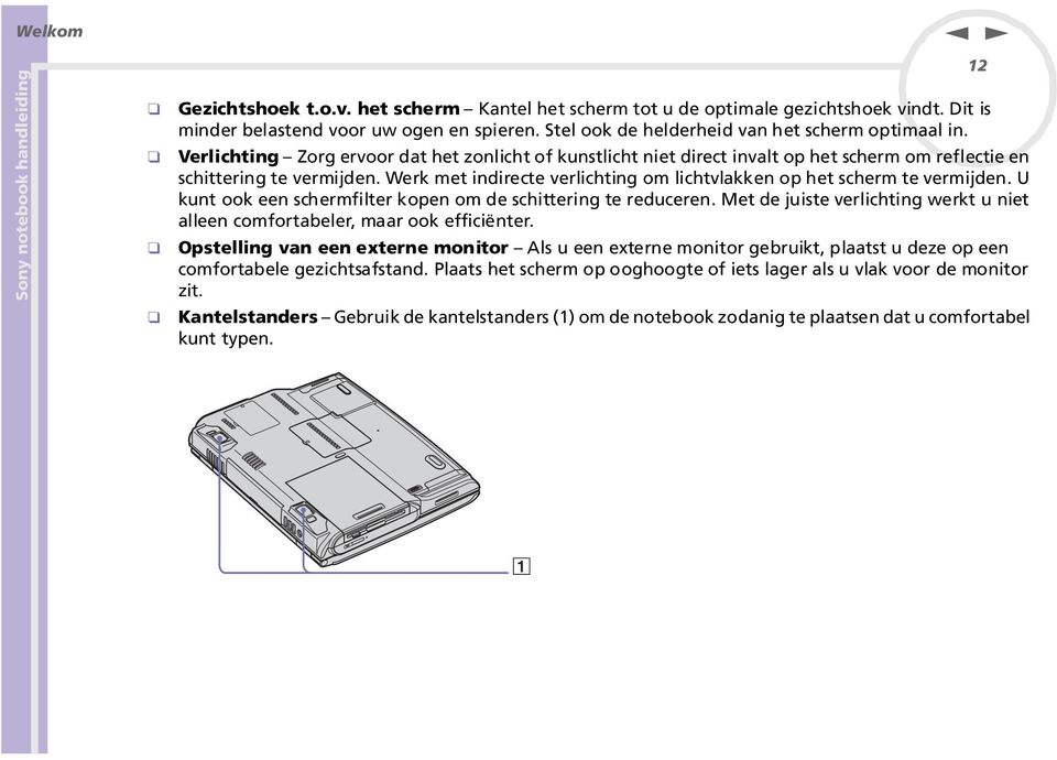 U kut ook ee schermfilter kope om de schitterig te reducere. Met de juiste verlichtig werkt u iet allee comfortabeler, maar ook efficiëter.